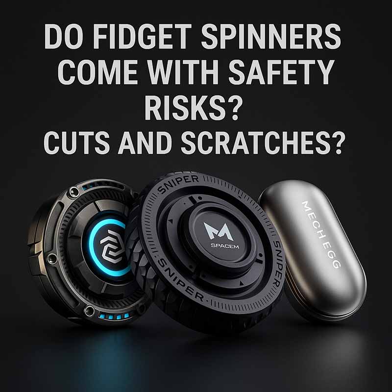 Do Fidget Spinners Come with Safety Risks? Cuts and Scratches?