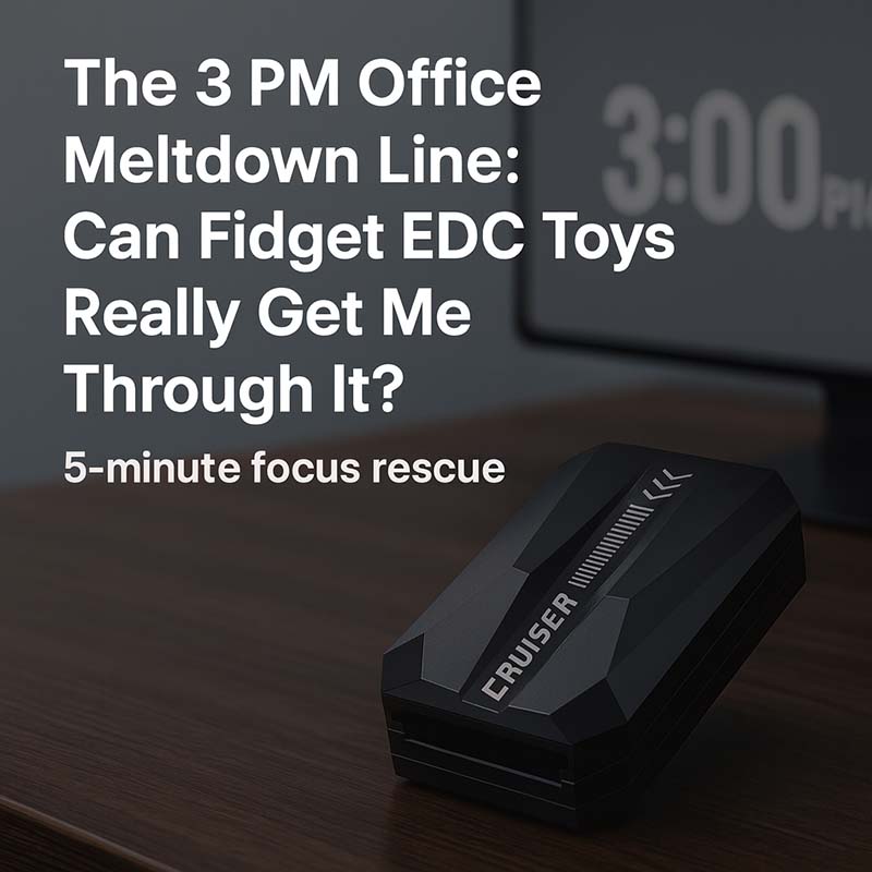 The 3 PM Office Meltdown Line: Can Fidget EDC Toys Really Get Me Through It?