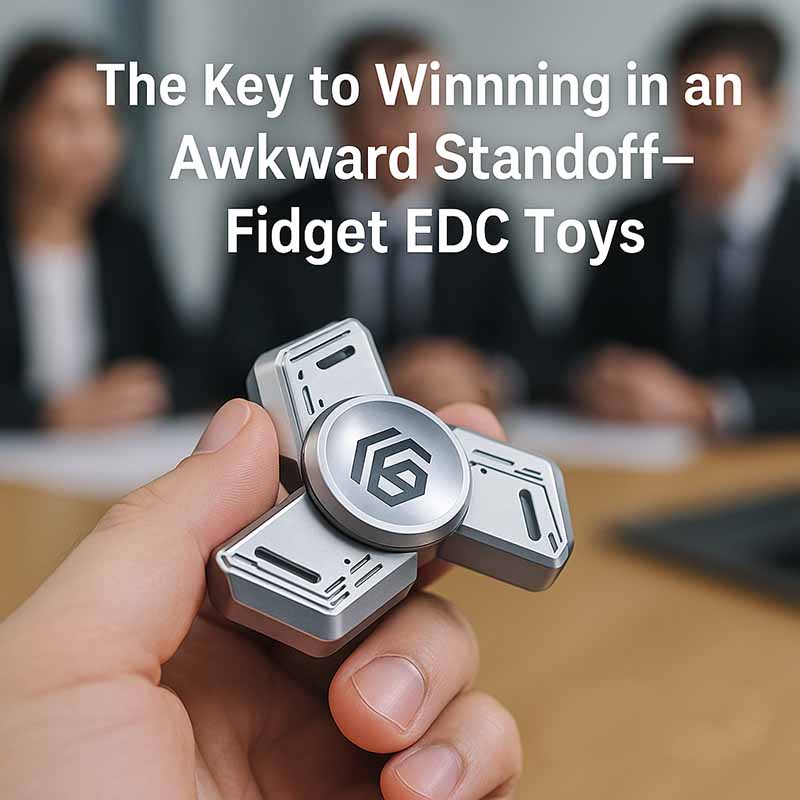 The Key to Winning in an Awkward Standoff—Fidget EDC Toys