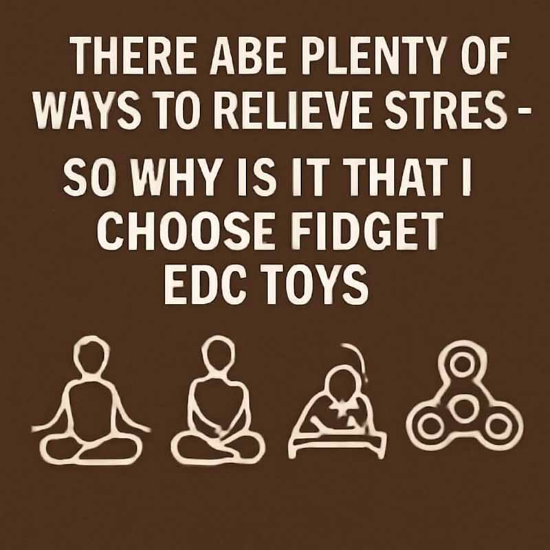 There are plenty of ways to relieve stress—so why is it that I choose Fidget EDC Toys?